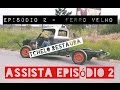 TCHELO RESTAURA EPISÓDIO 2 - FERRO VELHO
