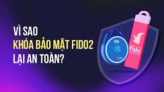 Siêu dễ hiểu: Vì sao khóa bảo mật FIDO2 lại an toàn?