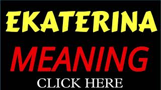 What does the name EKATERINA mean | EKATERINA meaning in english | Meaning of name EKATERINA