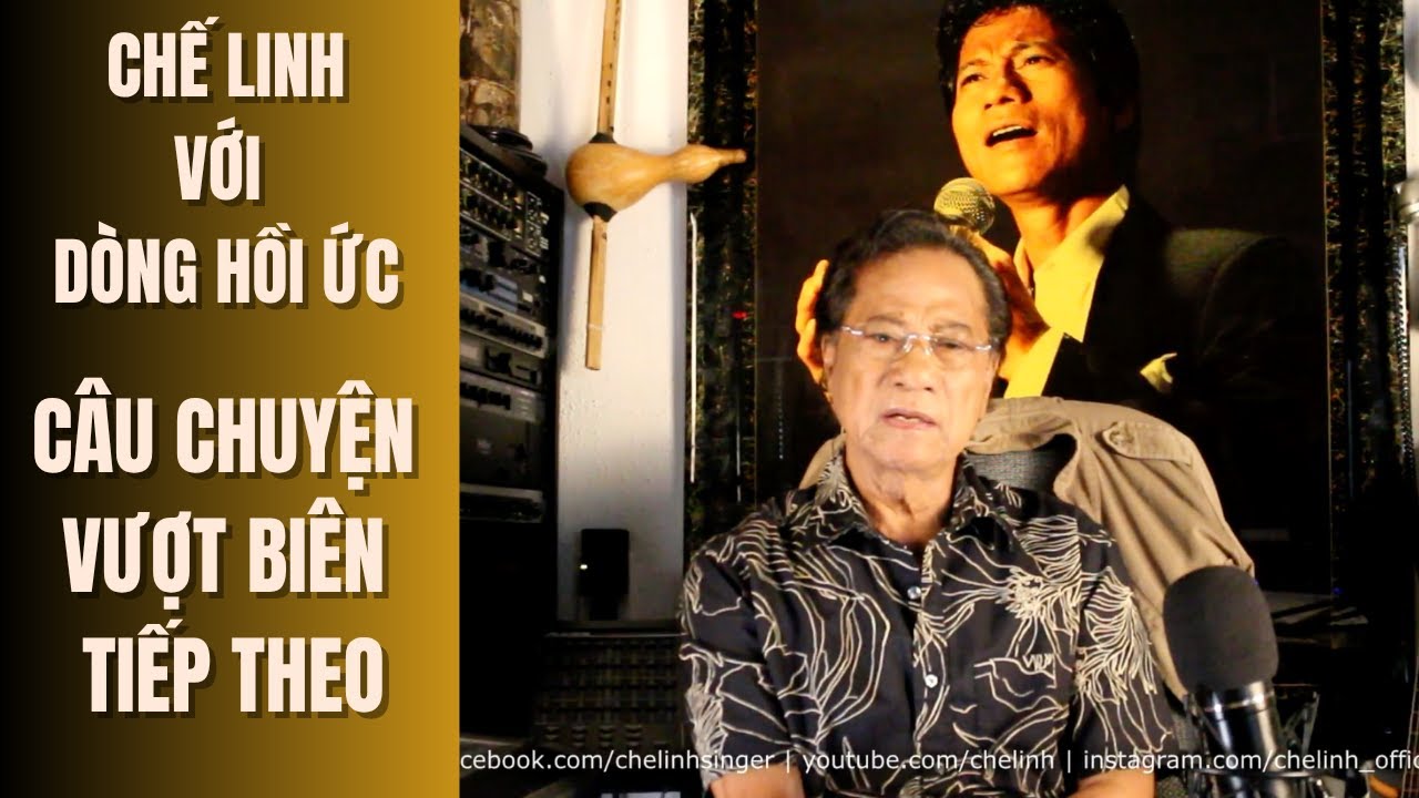 Chế Linh với Dòng Hồi Ức | CÂU CHUYỆN VƯỢT BIÊN TIẾP THEO | Ep.119