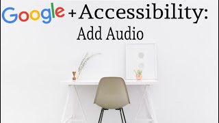 Add Audio to Google Slides & Voice Notes in Docs - Accessibility Tips