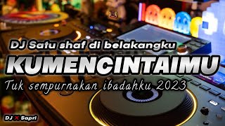 DJ SATU SHAF DI BELAKANGKU - KU MENCINTAIMU TUK SEMPURNAKAN IBADAHKU REMIX VIRAL TIKTOK TERBARU 2023