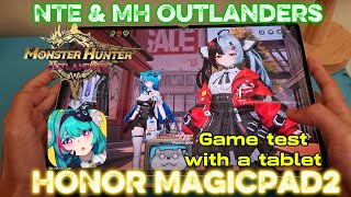 Test gaming on Tablet - Neverness to Everness & Monster Hunter Outlanders Test on Honor MagicPad2