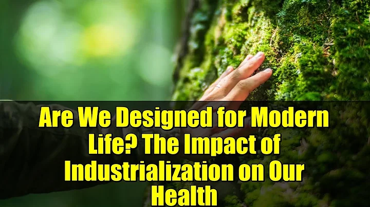Are We Designed for Modern Life? The Impact of Industrialization on Our Health