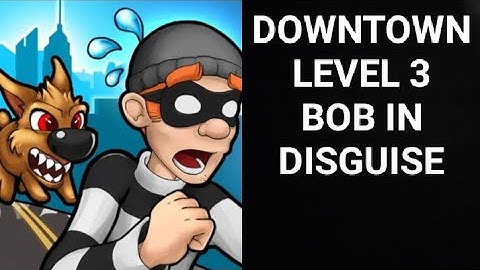 Robbery Bob |Chapter 2 Downtown| |Level 3 Bob In Disguise| |ROBBERY BOB|