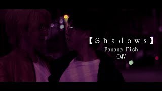 Shadows | Banana Fish CMV