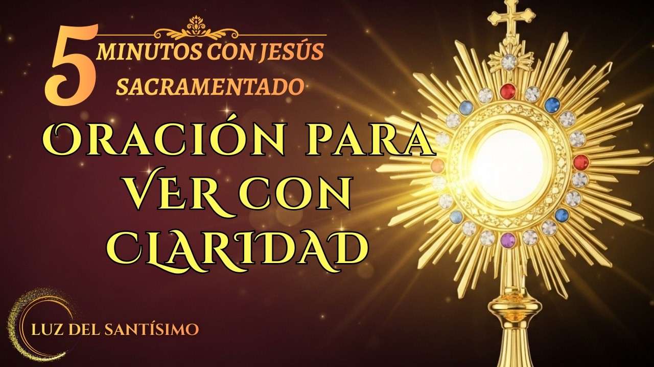 Cinco Minutos de ORACIÓN con JESÚS SACRAMENTADO  ILUMINA Tu CAMINO
