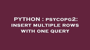 PYTHON : psycopg2: insert multiple rows with one query