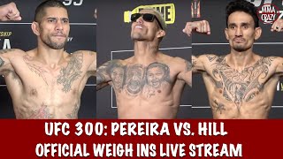 UFC 300: Pereira vs. Hill Official weigh in Live Stream