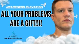 THRIVE IN YOUR PURPOSE TO FUEL YOUR PASSION BY ACCEPTING PROBLEMS ARE GIFTS!!! Awareness Elevation