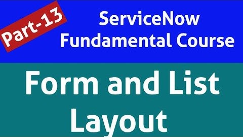 form layout in servicenow | form design in servicenow | list layout in servicenow | servicenow form