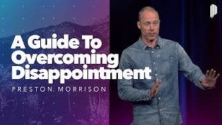 A Guide to Overcoming Disappointment | Preston Morrison