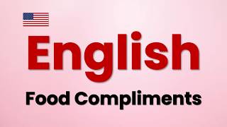 10 English Phrases to Compliment Food | Sound More Natural in English