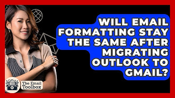 Will Email Formatting Stay The Same After Migrating Outlook To Gmail? - TheEmailToolbox.com