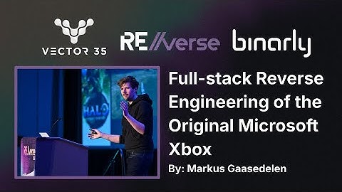 RE//verse 2025: Full-stack Reverse Engineering of the Original Microsoft Xbox (Markus Gaasedelen)