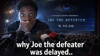 Why Joe The Defeater movie was delayed...(Important update)