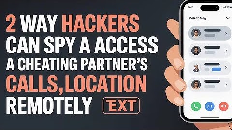2 WAY HACKERS CAN SPY AND ACCESS A CHEATING PARTNER’S CALLS,TEXT,LOCATION REMOTELY