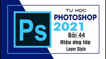 Tự học Photoshop Cấp Tốc - BÀI 44 - Hiệu ứng lớp [Layer Style]