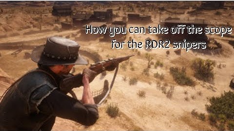How to remove scope from rdr2 snipers