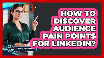How To Discover Audience Pain Points For LinkedIn?