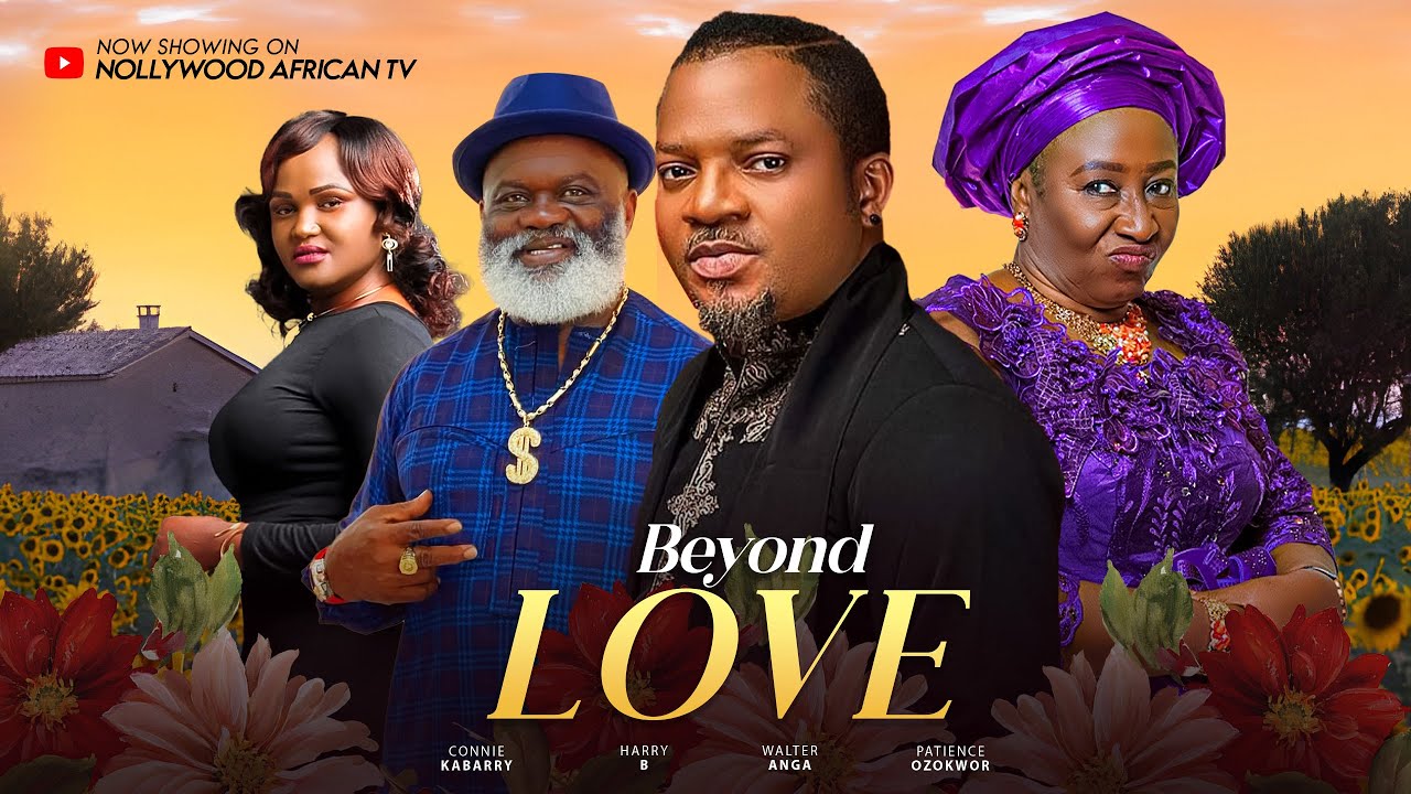 LOVE BEYOND - PATIENCE OZOKWOR, HARRY B, CONNIE KABARRY, WALTER ANGA