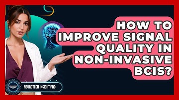 How To Improve Signal Quality In Non-Invasive BCIs? - Neurotech Insight Pro