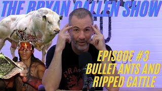 BULLET ANTS AND RIPPED CATTLE \/ Episode #3 | The Bryan Callen Show