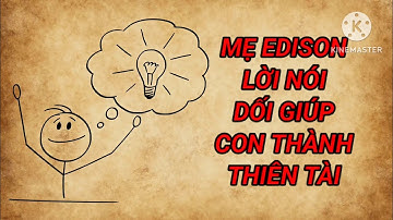 Mẹ Edison và lời nói dối giúp con trở thành thiên tài vang danh thế kỷ #me #edison #thientai