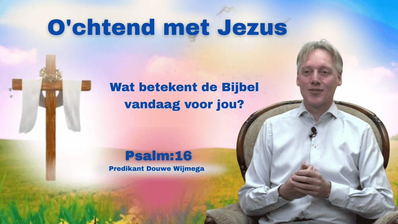 Wat betekent de Bijbel vandaag voor jou? Psalm 16 | Predikant Douwe Wijmega | BTLtv