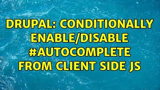 Drupal: Conditionally enable/disable #autocomplete from client side js