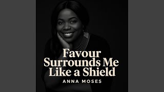 Favour Surrounds Me Like A Shield