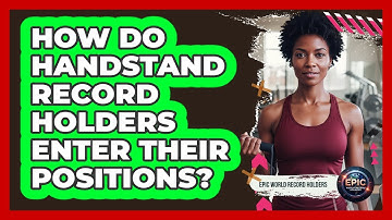 How Do Handstand Record Holders Enter Their Positions? - Epic World Record Holders