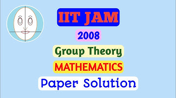 IIT JAM (2008) | Group Theory | Mathematics | Paper Solution