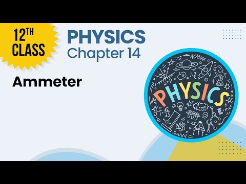 Ammeter - Chapter 14 - Physics Class 12th - Lecture 11