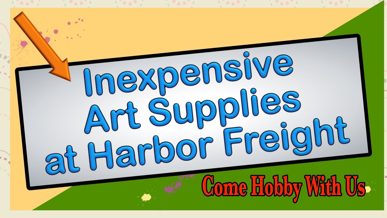 Inexpensive Art Supplies at Harbor Freight YouTube