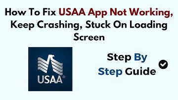How To Fix USAA App Not Working, Keep Crashing, Stuck On Loading Screen