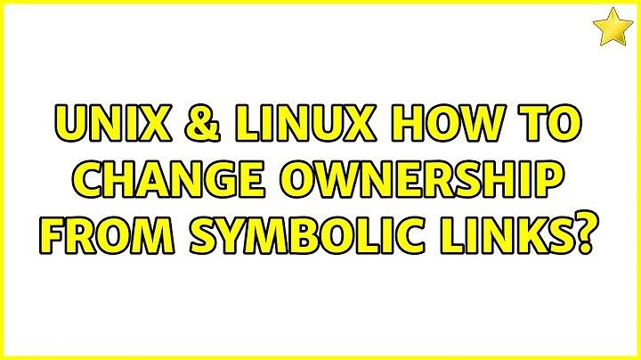 Unix & Linux: How to change ownership from symbolic links? (3 Solutions!!)