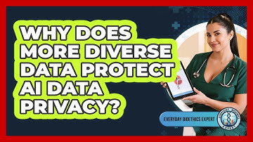 Why Does More Diverse Data Protect AI Data Privacy? - Everyday Bioethics Expert