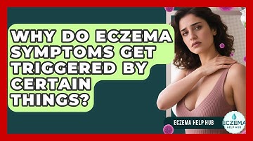 Why Do Eczema Symptoms Get Triggered By Certain Things? - Eczema Help Hub