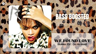 Rihanna feat. Calvin Harris - We Found Love [BASS BOOSTED]