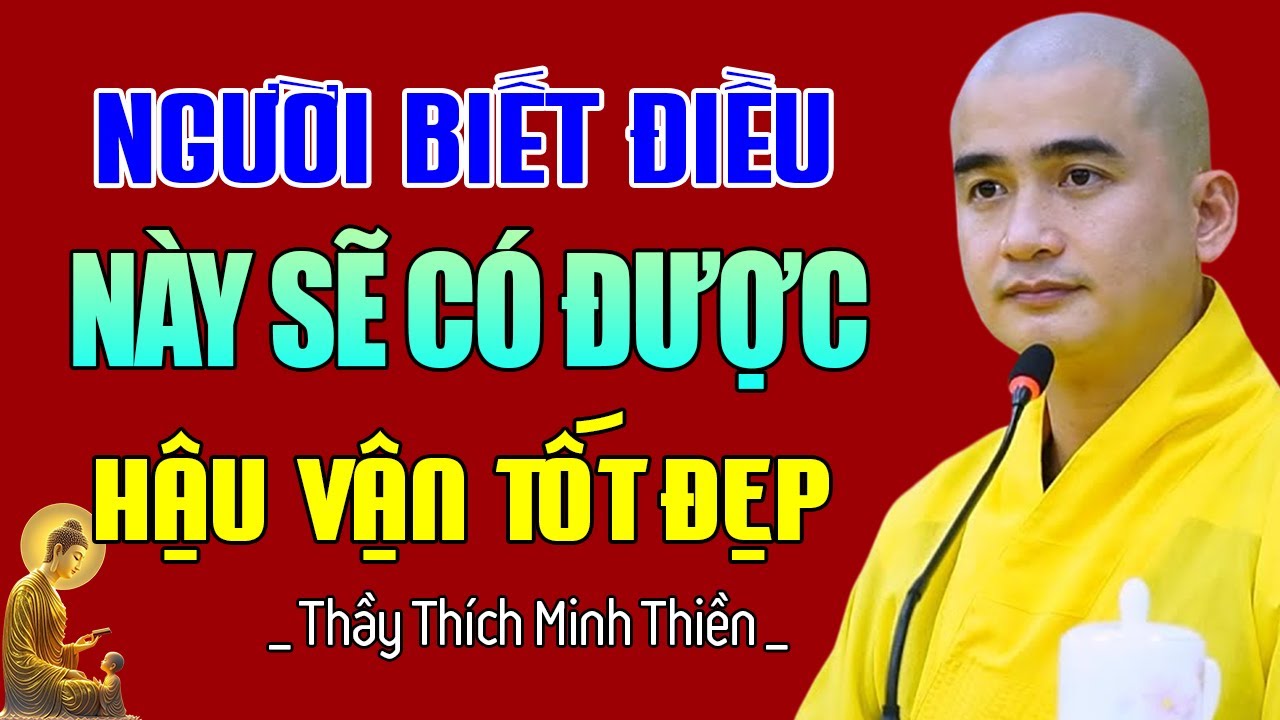 Người Biết Điều Này Sẽ Có Hậu Vận Tốt Đẹp - Thầy Thích Minh Thiền