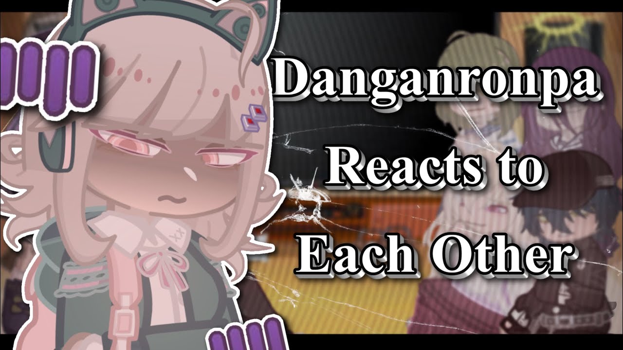 ⌞Danganronpa Reacts to Each Other⌝ Late 7K Special [‼️PUT ON 2X SPEED‼️]