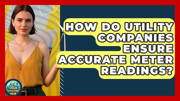 How Do Utility Companies Ensure Accurate Meter Readings? - Your Utilities Hub