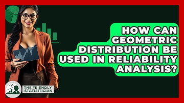 How Can Geometric Distribution Be Used In Reliability Analysis? - The Friendly Statistician