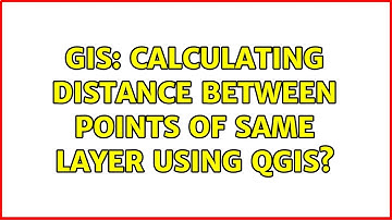 GIS: Calculating distance between points of same layer using QGIS? (2 Solutions!!)