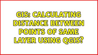 GIS: Calculating distance between points of same layer using QGIS (2 Solutions)