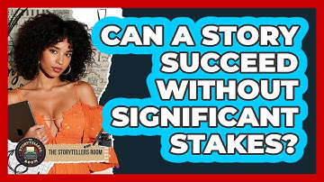 Can A Story Succeed Without Significant Stakes?