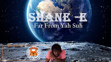 Shane E - Far From Yah Suh - February 2018