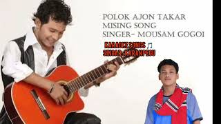 PoLOK : AJON TAKAR MISING SONG:SINGAR : : MOUSAM GOIGOI ::KARAOKE SONG KARAN PEGU