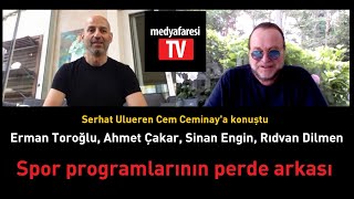 Serhat Ulueren: Ahmet Çakar'la program yapmam, Erman Toroğlu ve Sinan Engin yayında yumruklaşır
